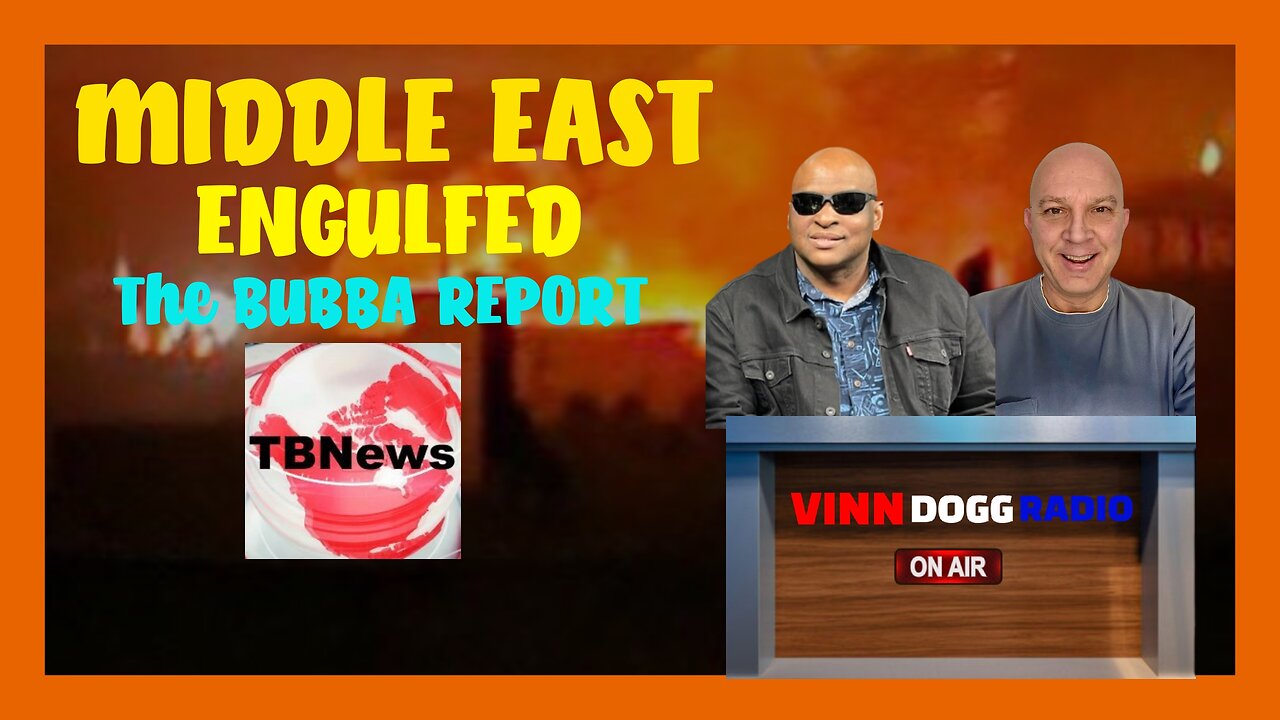 MIDDLE EAST ENGULFED guest/ The Bubba News