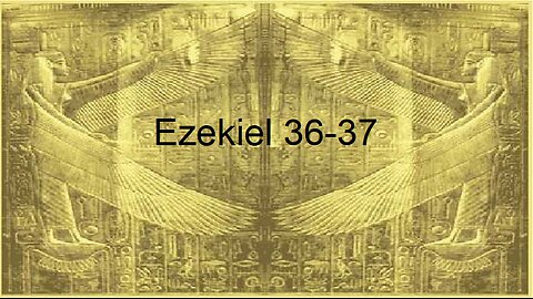 Ezekiel chapters 36-37 (Part 1)