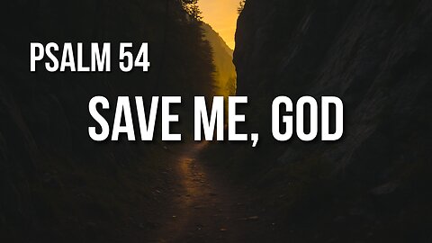 Psalm 54 – God Answers the Prayer of the Betrayed and Surrounded