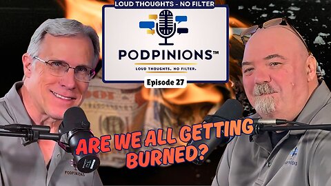 Podpinions Episode 27 - "Are We All Getting Burned?"