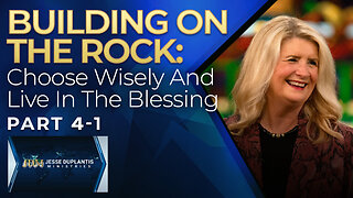 Building On THE Rock, Part 4-1: Choose Wisely and Live In The Blessing