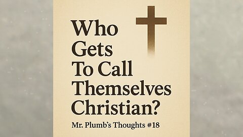 Who Gets To Call Themselves Christian? Mr. Plumb’s Thoughts #18