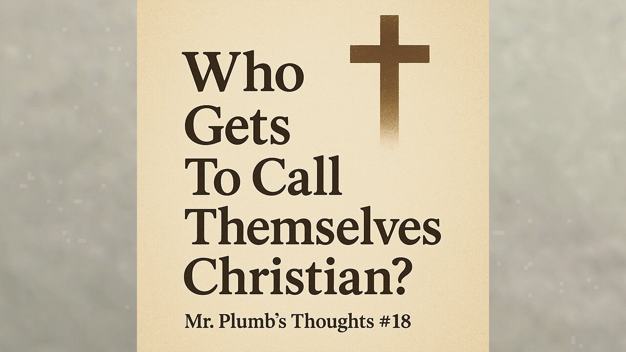 Who Gets To Call Themselves Christian? Mr. Plumb’s Thoughts #18