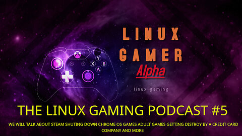 THE LINUX GAMING PODCAST #5 WE WILL TALK ABOUT STEAM SHUTING DOWN CHROME OS GAMES AND MORE