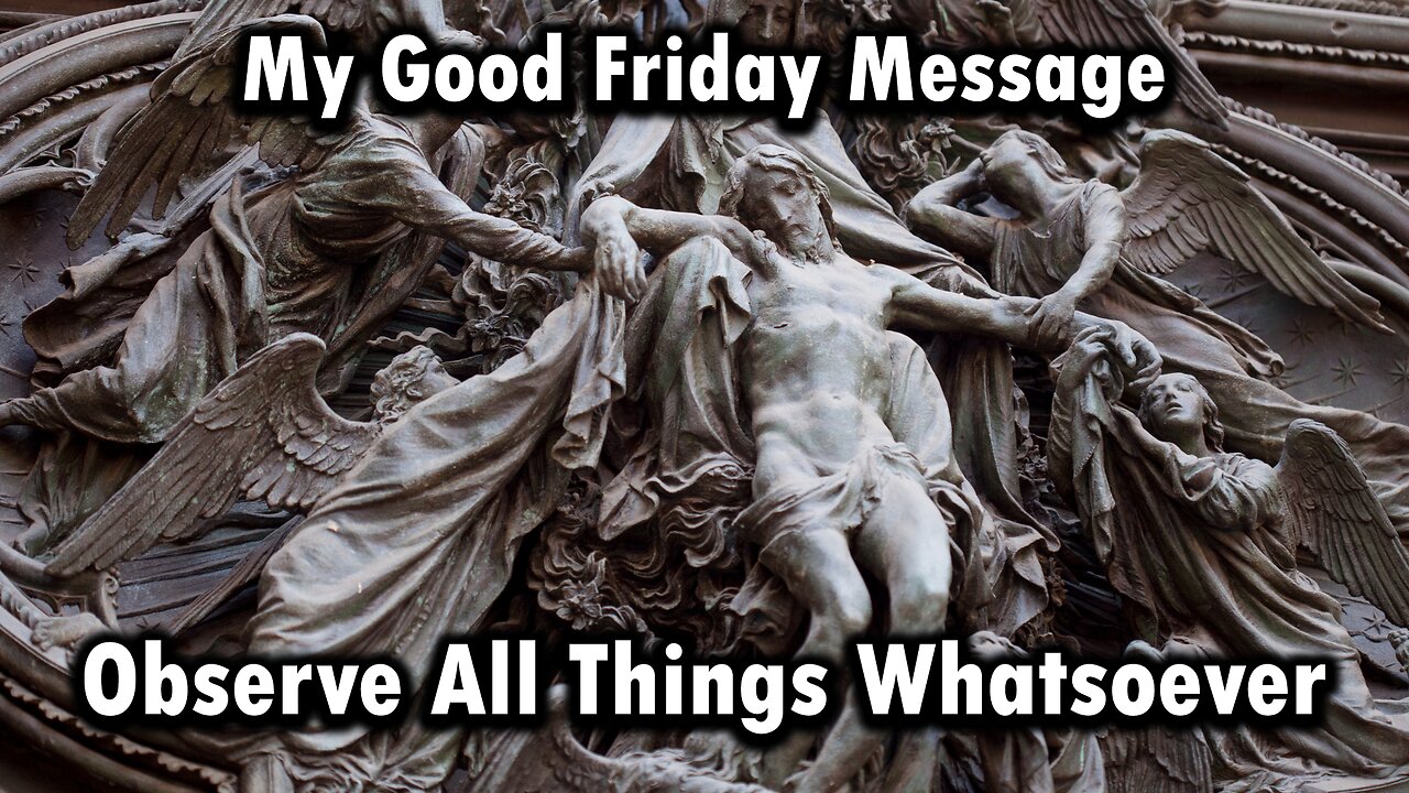 Good Friday Message - Observe All Things Whatsoever