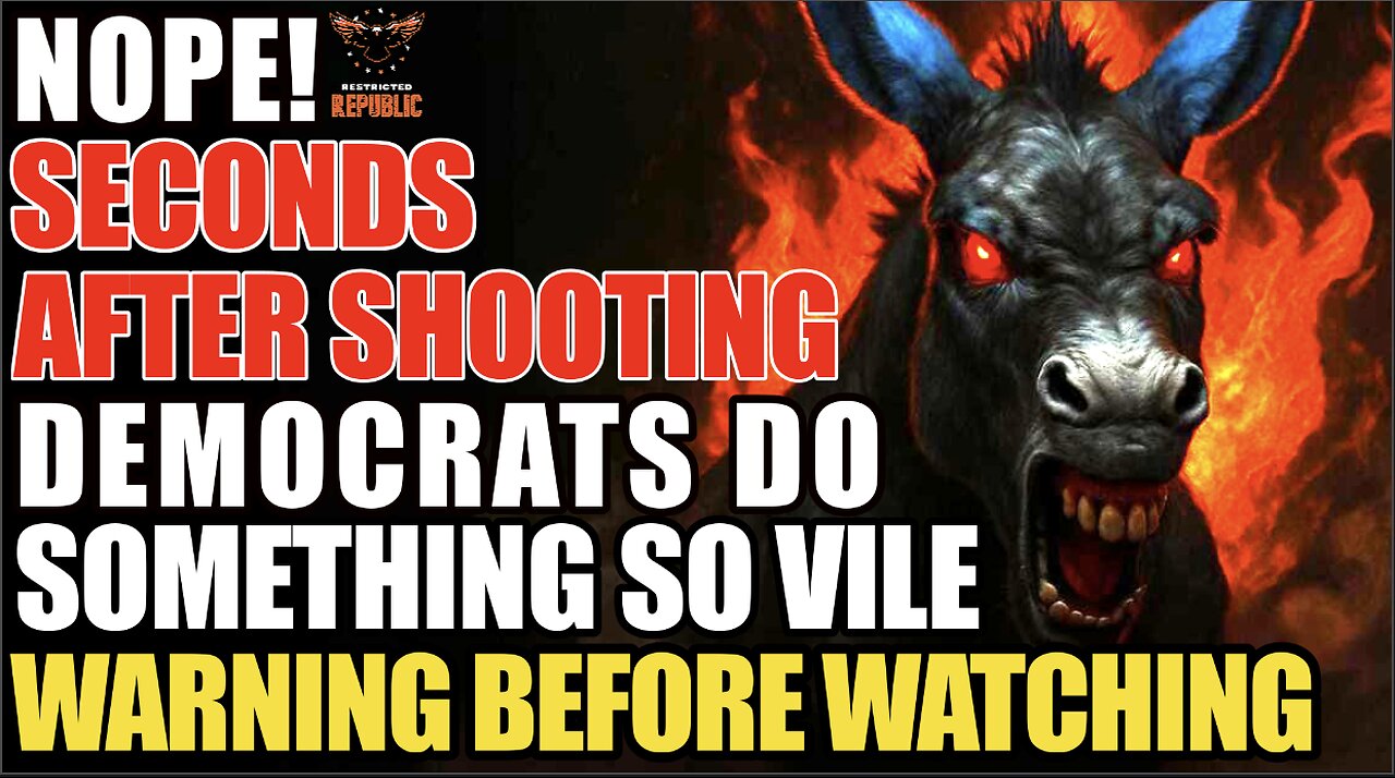 NOPE! Seconds After SHOOTING Democrats Do Something So Vile I Have to Warn You Before Watching!
