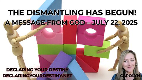 THE DISMANTLING HAS BEGUN! - A MESSAGE FROM GOD – JULY 22, 2025