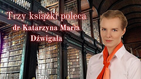 Trzy książki poleca dr Katarzyna Maria Dźwigała