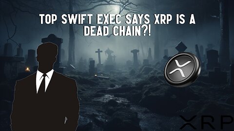 Top SWIFT Exec Says XRP IS A DEAD CHAIN?! 