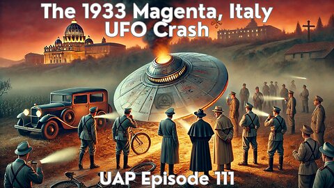 Episode 111: The 1933 Magenta, Italy UFO Crash | Uncovering Anomalies Podcast (UAP)