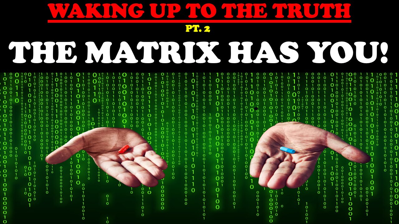 WAKING UP TO THE TRUTH (PT. 2) THE MATRIX HAS YOU!