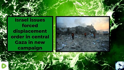 Israel issues forced displacement order in central Gaza in new campaign