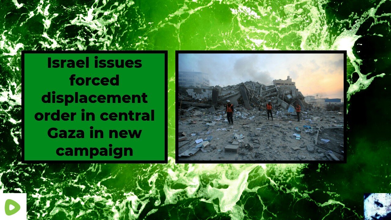 Israel issues forced displacement order in central Gaza in new campaign