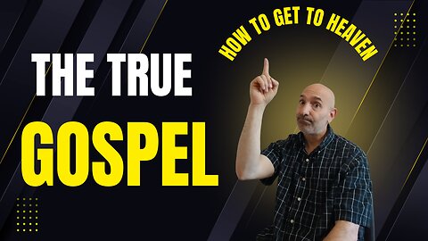 The True Gospel - How to get to Heaven
