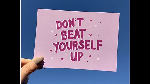 Don't Beat Yourself Up and The Process to Learning to be Real!