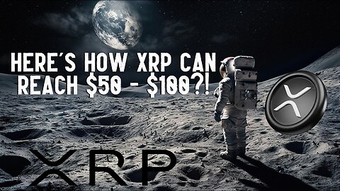 Here's How XRP Could Hit $50 - $100?!