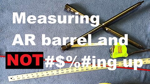 SHOW AND TELL : AR15/AR10 and other RIFLE BARREL MEASURING 101