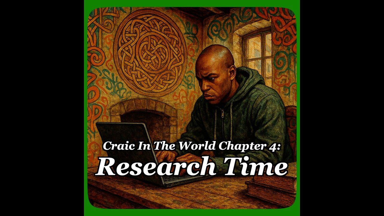 Craic In The World Chapter 4 - Research Time
