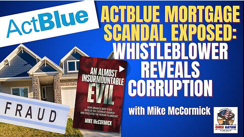 ActBlue Mortgage Scandal EXPOSED: Whistleblower Reveals Corruption