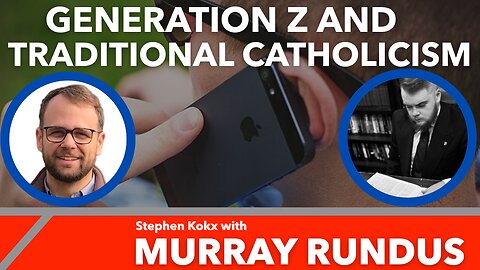 Gen Z and Traditional Catholicism: Stephen Kokx with Murray Rundus