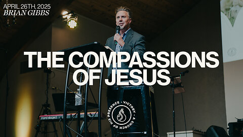 The Compassions of Jesus | Brian Gibbs [April 26th, 2025]