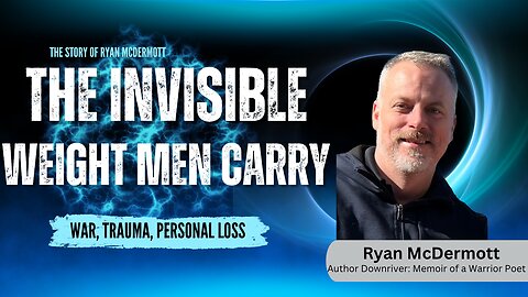 The Story of Ryan McDermott| The Invisible Weight Men Carry