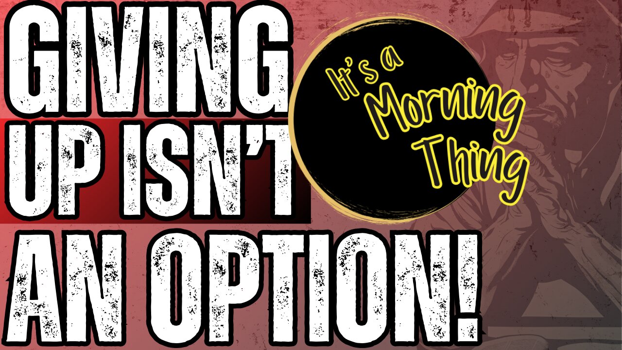 Giving Up Isn't An Option... The New Morning Norm: It's a Morning Thing