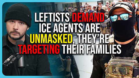 Leftists DEMAND ICE Agents Are UNMASKED, They’re TARGETING Their Families