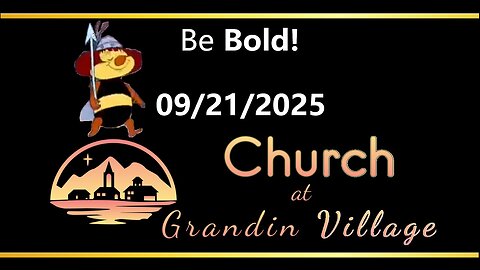 Be Bold! 09/21/2025