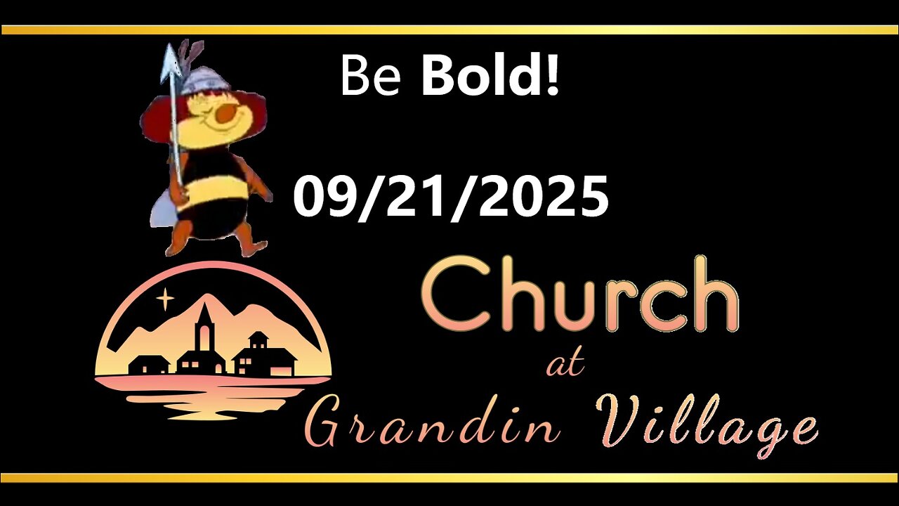 Be Bold! 09/21/2025