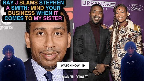 Ray J SLAMS Stephen A Smith: Mind Your Business when it comes to my SISTER