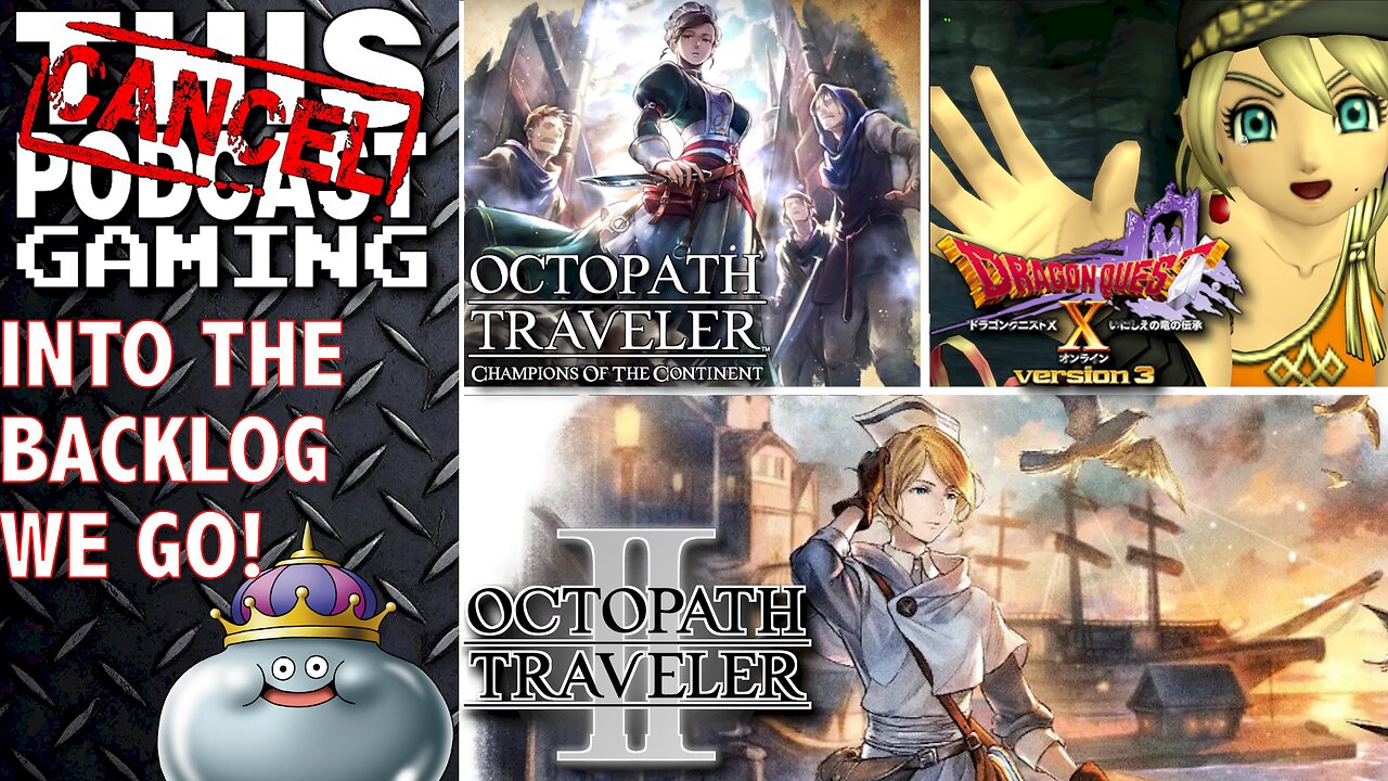 OCTOPATH TRAVELER II, COTC & DRAGON QUEST X - Into the Backlog! - CTP GAMING
