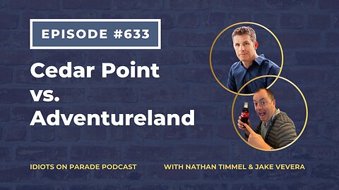 Episode 633: Cedar Point vs. Adventureland