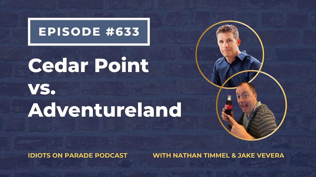 Episode 633: Cedar Point vs. Adventureland