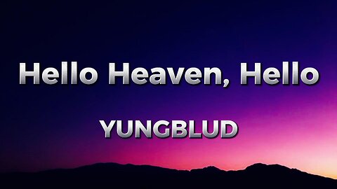 YUNGBLUD - Hello Heaven, Hello (lyrics)