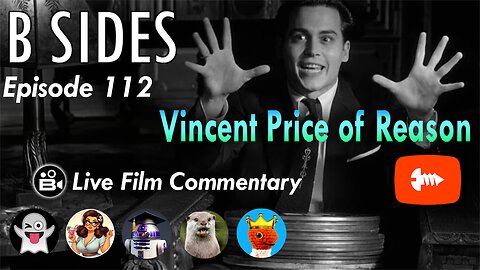 B SIDES Episode 112 - Vincent Price of Reason! - LIVE Riffs and Commentary!