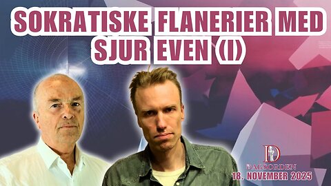 Sokratiske flanerier med Sjur Even (I) Dagsorden 18. november 2025