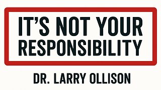 It's Not Your Responsibility - Dr. Larry Ollison