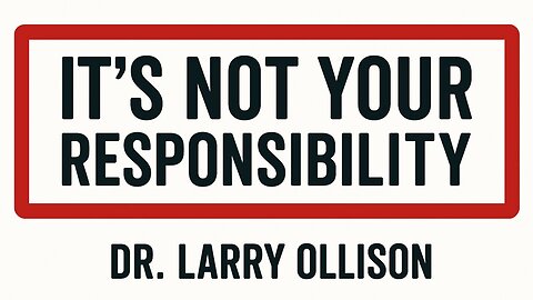 It's Not Your Responsibility - Dr. Larry Ollison