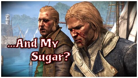 Assassin's Creed IV: Black Flag - ...And My Sugar?