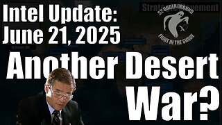 Intel Update - June 21 - Another Desert War?