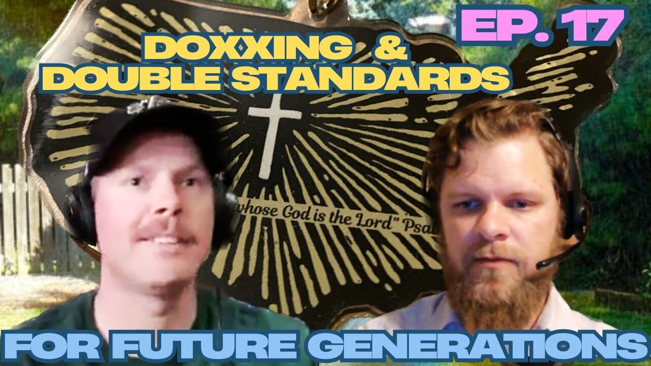 Doxing & Double Standards-For Future Generations Ep.17