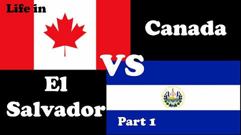 Canada VS El Salvador, A Tale of Two worlds - a Cultural and Lifestyle comparison - Part 1