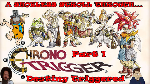 A Shoeless Stroll Through...Chrono Trigger! Part 1