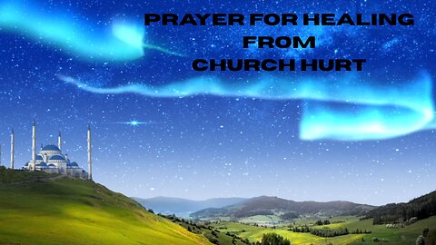 PRAYERS FOR HEALING FROM CHURCH HURT