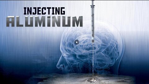 🎬 💉 Documentary: "Injecting Aluminum" ✮ Examining Aluminum's Devastating Effects on the Human Body