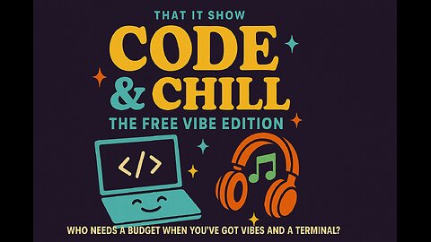 Code & Chill: The Free Vibe Edition - (Episode 120)