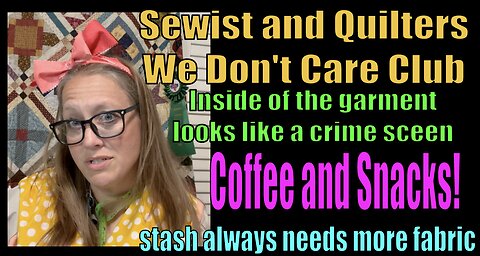 Sewist and Quilters We Don't Care Club Episode 11