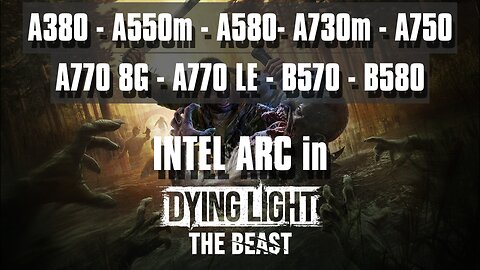 Dying Light the Beast Intel ARC A380 - A550m - A580 - A730m - A750 - A770 8G - A770 LE - B570 - B580