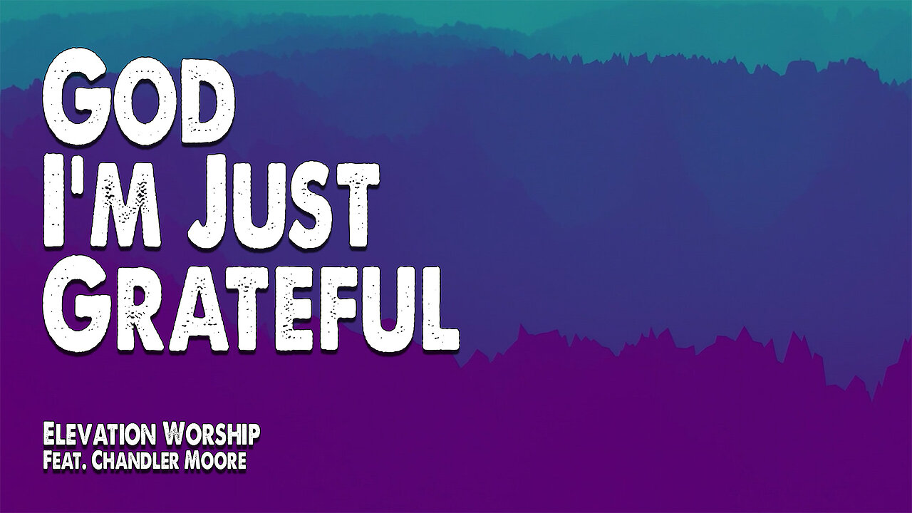 God I'm Just Grateful | Elevation Worship (Feat. Chandler Moore) (Worship Lyric Video)